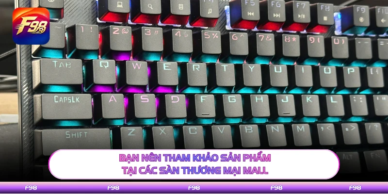 Bạn nên tham khảo sản phẩm tại các sàn thương mại Mall