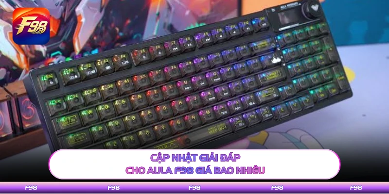 Cập nhật giải đáp cho AULA F98 giá bao nhiêu