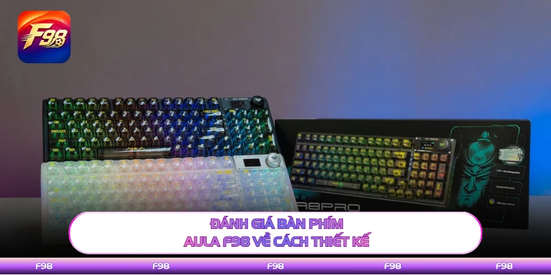 Đánh giá bàn phím AULA F98 về cách thiết kế