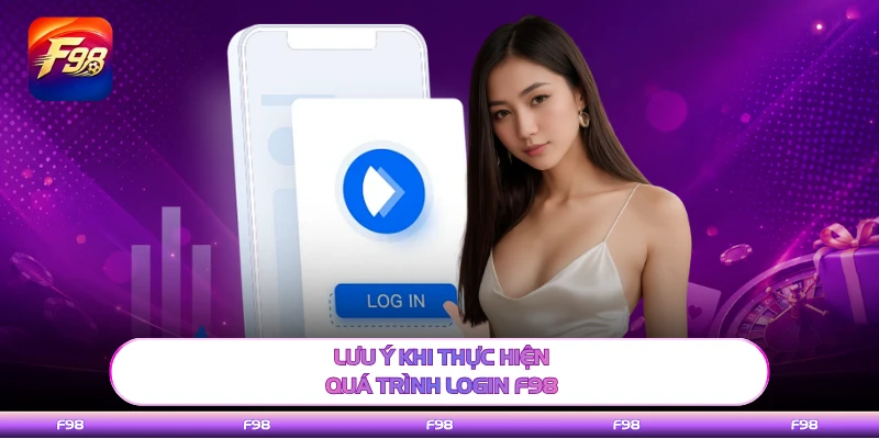Lưu ý khi thực hiện quá trình login F98