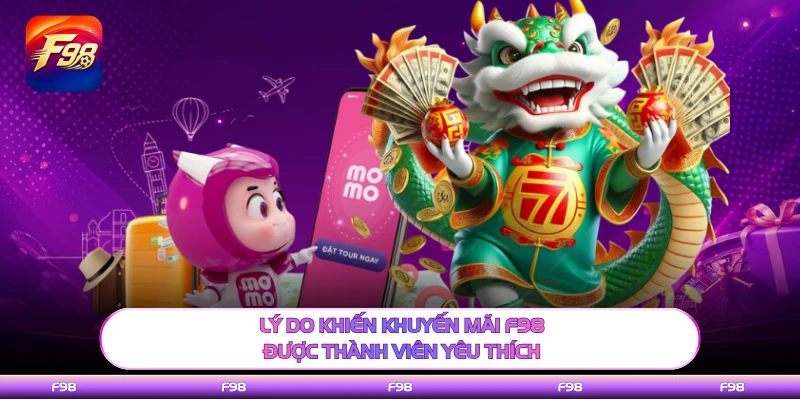 Lý do khiến khuyến mãi F98 được thành viên yêu thích